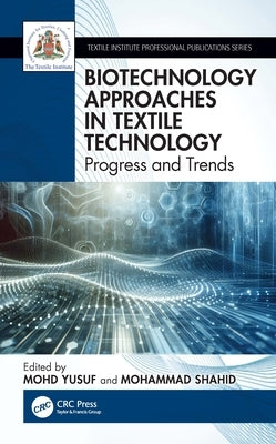 Biotechnology Approaches in Textile Technology: Progress and Trends by Yusuf, Mohd