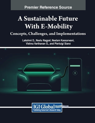 A Sustainable Future with E-Mobility: Concepts, Challenges, and Implementations by D, Lakshmi