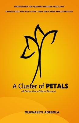 A Cluster of Petals: A Collection of Short Stories by Adebola, Oluwaseyi