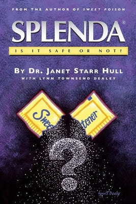 Splenda Is It Safe Or Not? by Hull, Janet Starr