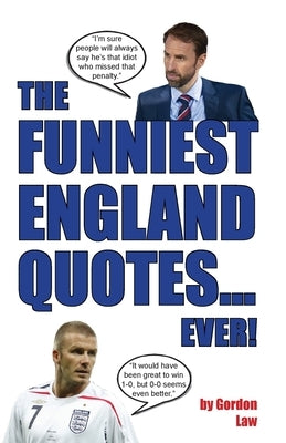 The Funniest England Quotes... Ever! by Law, Gordon
