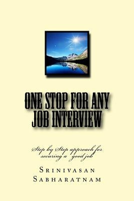 One stop for any job interview: Step by Step approach for securing a good job by Sabharatnam, Srinivasan