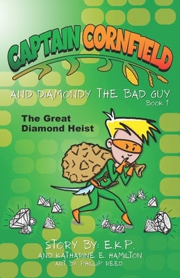 Captain Cornfield and Diamondy the Bad Guy: The Great Diamond Heist, Book One by Hamilton, Katharine E.