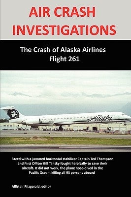 Air Crash Investigations: The Crash of Alaska Airlines Flight 261 by Fitzgerald, Allistair