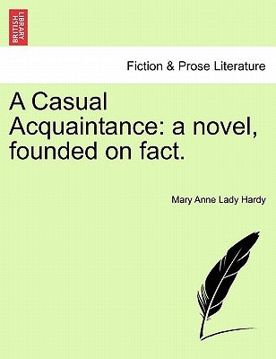 A Casual Acquaintance: A Novel, Founded on Fact. by Hardy, Mary Anne Lady