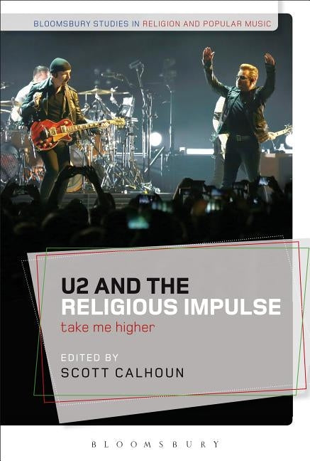 U2 and the Religious Impulse: Take Me Higher by Calhoun, Scott