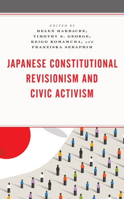 Japanese Constitutional Revisionism and Civic Activism by Hardacre, Helen