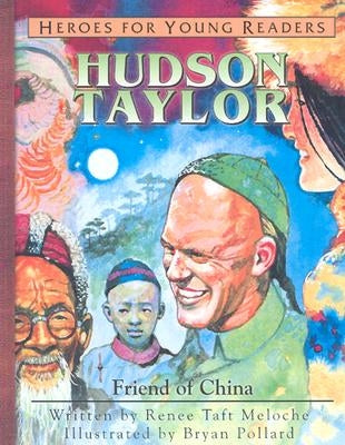 Hudson Taylor: Friend of China by Meloche, Renee