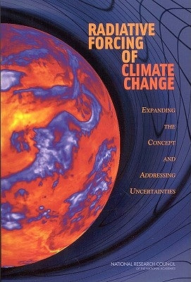 Radiative Forcing of Climate Change: Expanding the Concept and Addressing Uncertainties by National Research Council