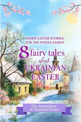 Ukrainian Easter Stories: Warm Easter Stories for Children About Ukrainian Traditions and Family Values by Rain, Mary