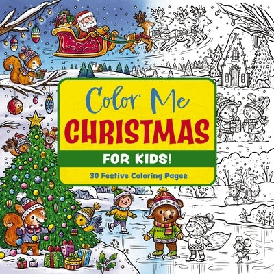 Color Me Christmas (for Kids!): 30 Festive Coloring Pages by Editors of Cider Mill Press
