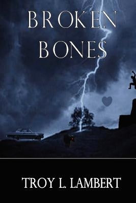 Broken Bones by Lambert, Troy L.