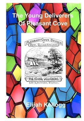 The Young Deliverers of Pleasant Cove by Kellogg, Elijah