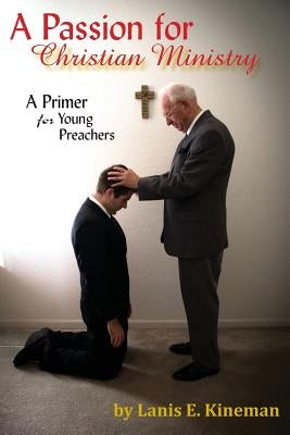 A Passion for Christian Ministry: A Primer for Young Preachers by Brock, Darris J.