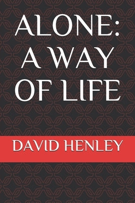 Alone: A Way of Life by Henley, David Lee