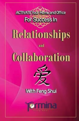 ACTIVATE YOUR Home and Office For Success in Relationships and Collaboration: With Feng Shui by Ashton, Termina