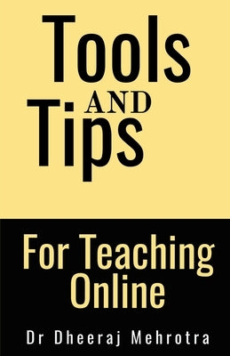 Tools And Tips For Teaching Online by Mehrotra, Dheeraj