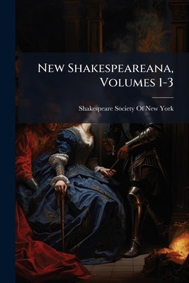 New Shakespeareana, Volumes 1-3 by Shakespeare Society of New York