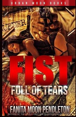 Fist Full Of Tears by Pendleton, Fanita Moon