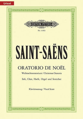 Oratorio de Noël (Christmas Oratorio) Op. 12 (Vocal Score): For Smezatb Soli, Choir, Harp, Organ and Strings, Urtext by Saint-Saëns, Camille