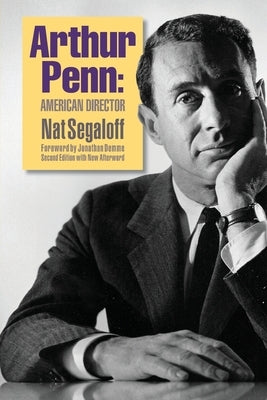 Arthur Penn: American Director (Second Edition) by Segaloff, Nat
