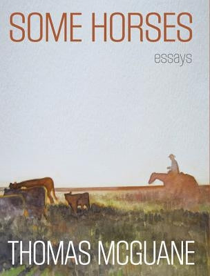 Some Horses: Essays by McGuane, Thomas