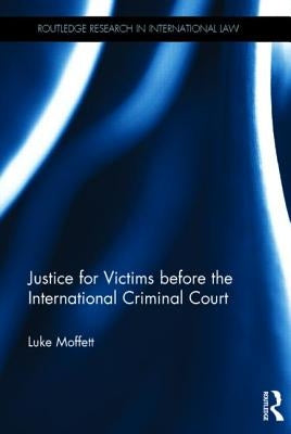 Justice for Victims before the International Criminal Court by Moffett, Luke
