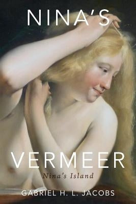 Nina's Vermeer: Nina's Island by Jacobs, Gabriel H. L.
