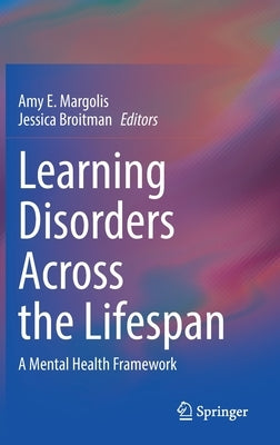 Learning Disorders Across the Lifespan: A Mental Health Framework by Margolis, Amy E.