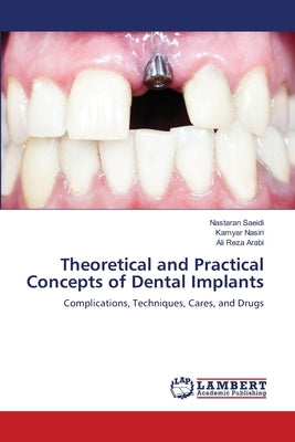Theoretical and Practical Concepts of Dental Implants by Saeidi, Nastaran