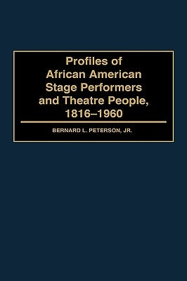 Profiles of African American Stage Performers and Theatre People, 1816-1960 by Peterson, Bernard L.
