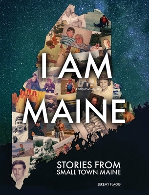 I Am Maine: Stories From Small Town Maine by Flagg, Jeremy