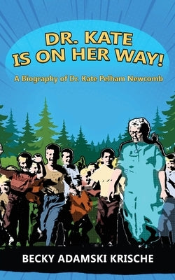 Dr. Kate Is On Her Way! A Biography of Dr. Kate Pelham Newcomb by Krische, Becky Adamski