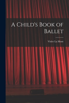 A Child's Book of Ballet by La Mont, Violet
