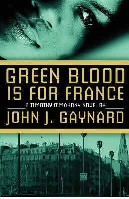 Green Blood is for France: A Timothy O'Mahony Novel by Gaynard, John J.