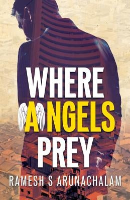 Where Angels Prey by Arunachalam, Ramesh S.