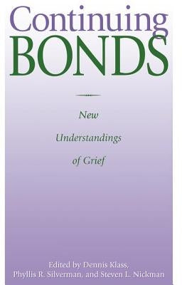 Continuing Bonds: New Understandings of Grief by Klass, Dennis