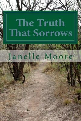 The Truth That Sorrows by Moore, Janelle Rae