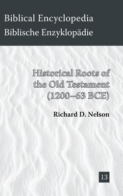 Historical Roots of the Old Testament (1200-63 BCE) by Nelson, Richard D.