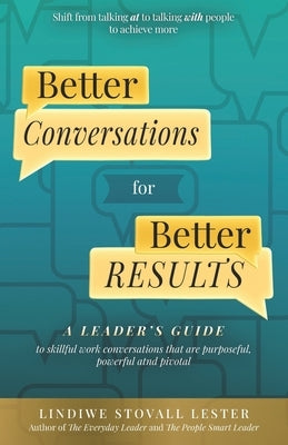 Better Conversations for Better Results: A Leader's Guide to Skillful Work Conversations by Lester Mi, Lindiwe S.