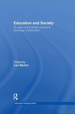 Education and Society: 25 Years of the British Journal of Sociology of Education by Barton, Len
