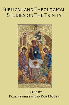 Biblical and Theological Studies on the Trinity by Petersen, Paul