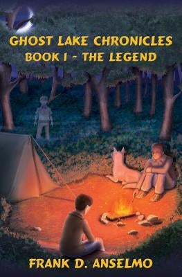 The Ghost Lake Chronicles: Book I- The Legend by Anselmo, Frank D.