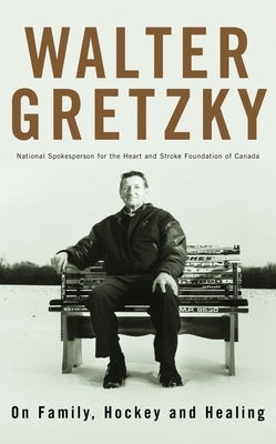 On Family, Hockey and Healing by Gretzky, Walter
