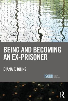 Being and Becoming an Ex-Prisoner by Johns, Diana