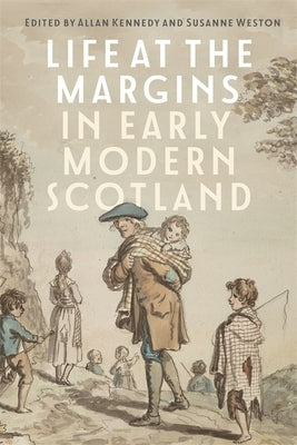 Life at the Margins in Early Modern Scotland by Kennedy, Allan