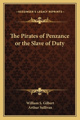 The Pirates of Penzance or the Slave of Duty by Gilbert, William S.