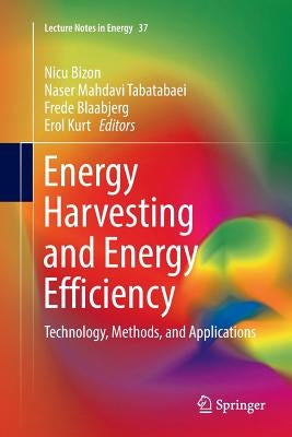 Energy Harvesting and Energy Efficiency: Technology, Methods, and Applications by Bizon, Nicu