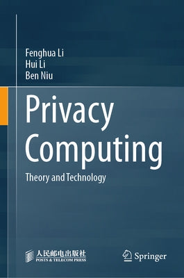 Privacy Computing: Theory and Technology by Li, Fenghua