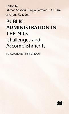 Public Administration in the Nics: Challenges and Accomplishments by Huque, Ahmed Shafiqul